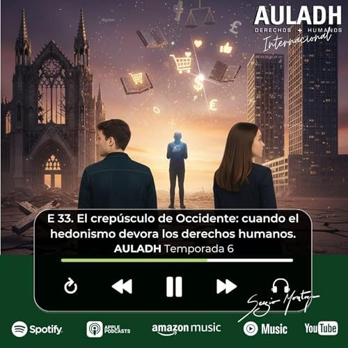 T6 E33 El crep&uacute;sculo de Occidente: cuando el hedonismo devora los derechos humanos.