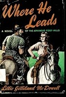 Where He leads: A novel of the Arkansas foot-hills B0006AQTFE Book Cover