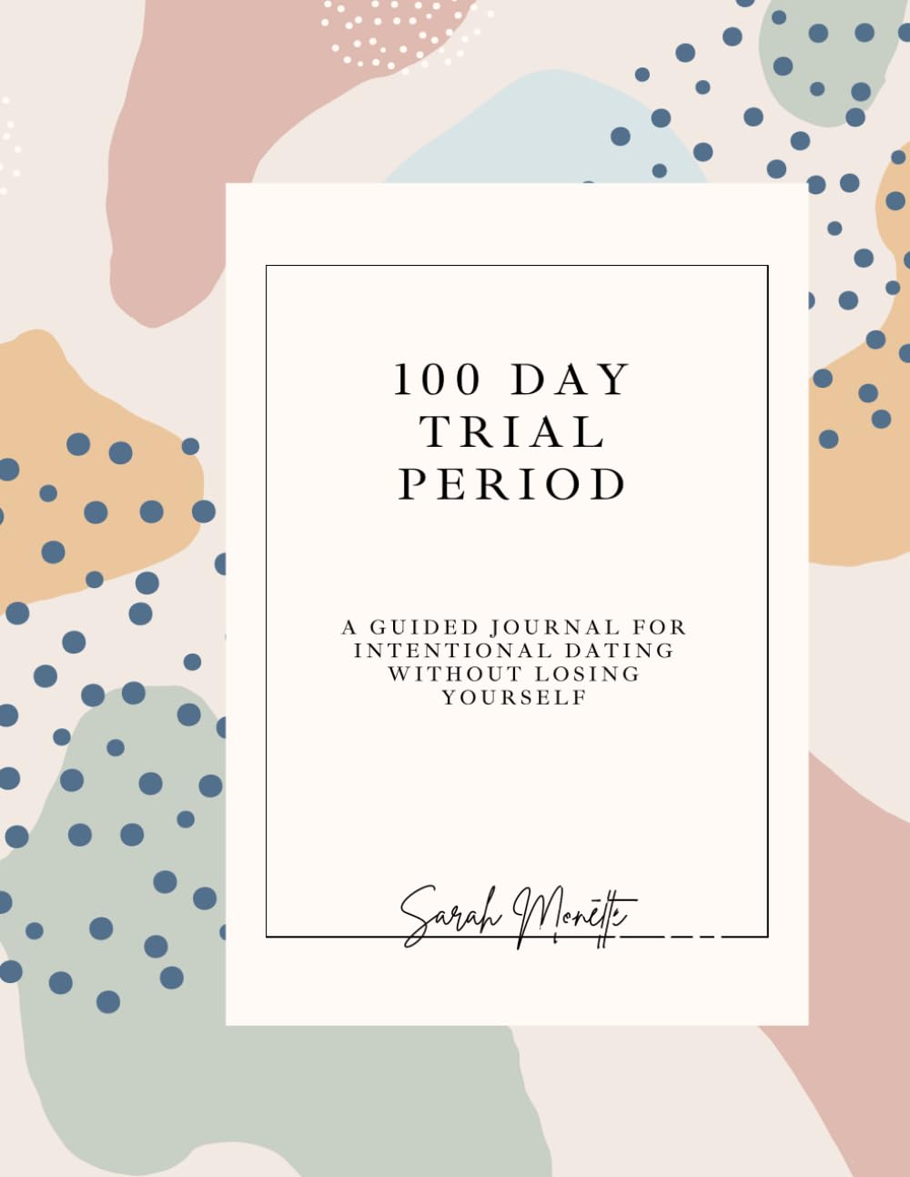 The 100 Day Trial Period: A Guided Journal for Intentional Dating Without Losing Yourself