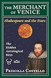 The Merchant of Venice: The Hidden Astrological Keys (Shakespeare and the Stars, Playbill Editions)