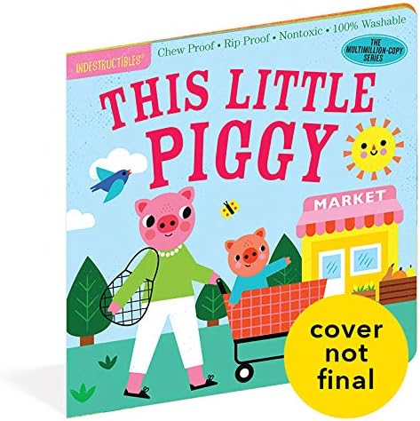 Indestructibles: This Little Piggy: Chew Proof · Rip Proof · Nontoxic · 100% Washable (Book for Babies, Newborn Books, Safe to Chew)