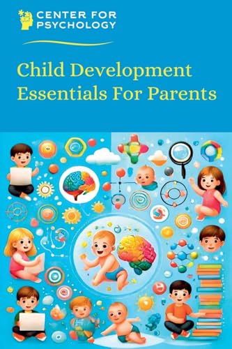 Child Development Essentials For Parents: 1 (Science for Everyday...