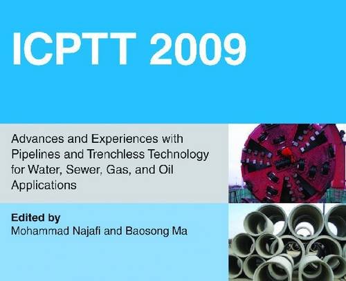 ICPTT 2009: Advances and Experiences with Pipelines and Trenchless Technology for Water, Sewer, Gas, and Oil Applications
