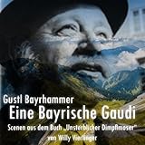 Eine bayrische Gaudi : Szenen aus dem Buch \'Unsterblicher Dimpflmoser\' von Willy Vierlinger