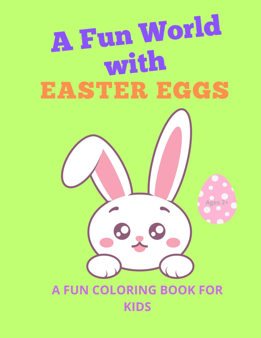 A Fun World with Easter Eggs: a Fun coloring book for kids - Ages 2 - 7