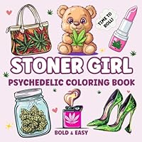 Stoner Girl: Bold and Easy Psychedelic Coloring Book for Stress Relief and Relaxation. 40 Trippy Designs for Weed-Loving Girls and Free-Spirited Stoner Queens (The Stoner Queen Collection) B0DXK42QDC Book Cover