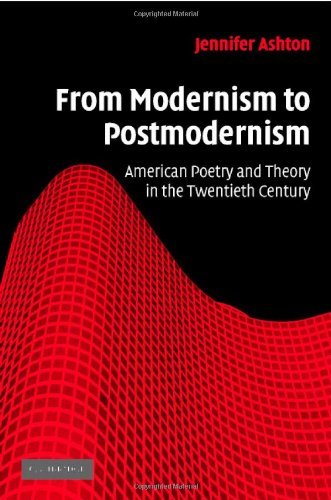 From Modernism to Postmodernism: American Poetry and Theory in the Twentieth Century (Cambridge Studies in American Literature and Culture Book 149)