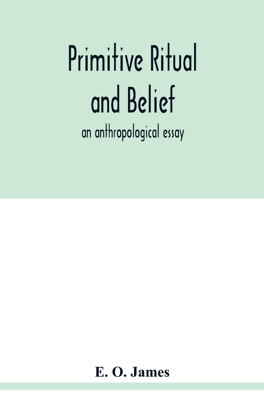 Primitive ritual and belief: an anthropological essay