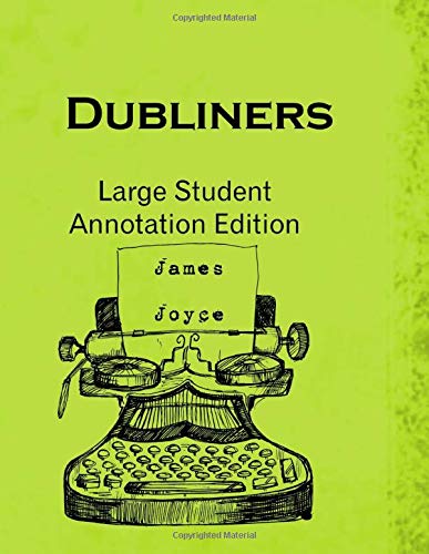 Dubliners: Large Student Annotation Edition: Formatted with wide spacing, wide margins and extra pages between chapters for your own notes and responses (Write-on Literature)