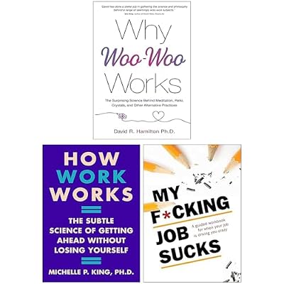 Why Woo-Woo Works, How Work Works & My F*cking Job Sucks 3 Books Collection Set