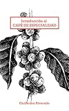  Introducción al Café de Especialidad: Todo lo que necesitas saber sobre variedades, secado, tostado, molido y preparado