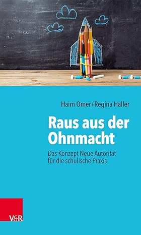 Raus aus der Ohnmacht: Das Konzept Neue Autorität für die schulische ...