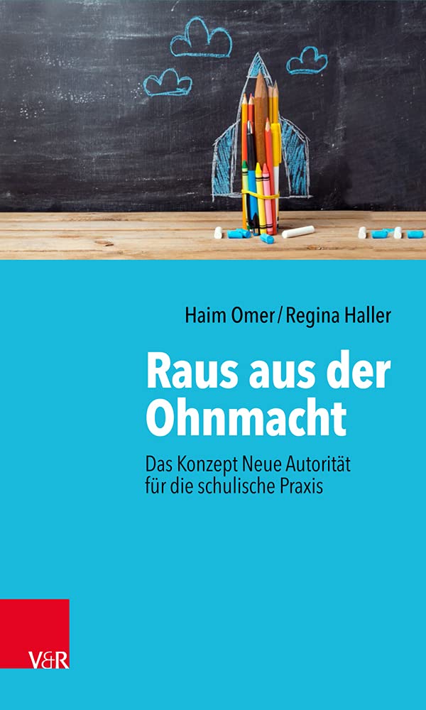 Raus aus der Ohnmacht: Das Konzept Neue Autorität für die schulische Prax