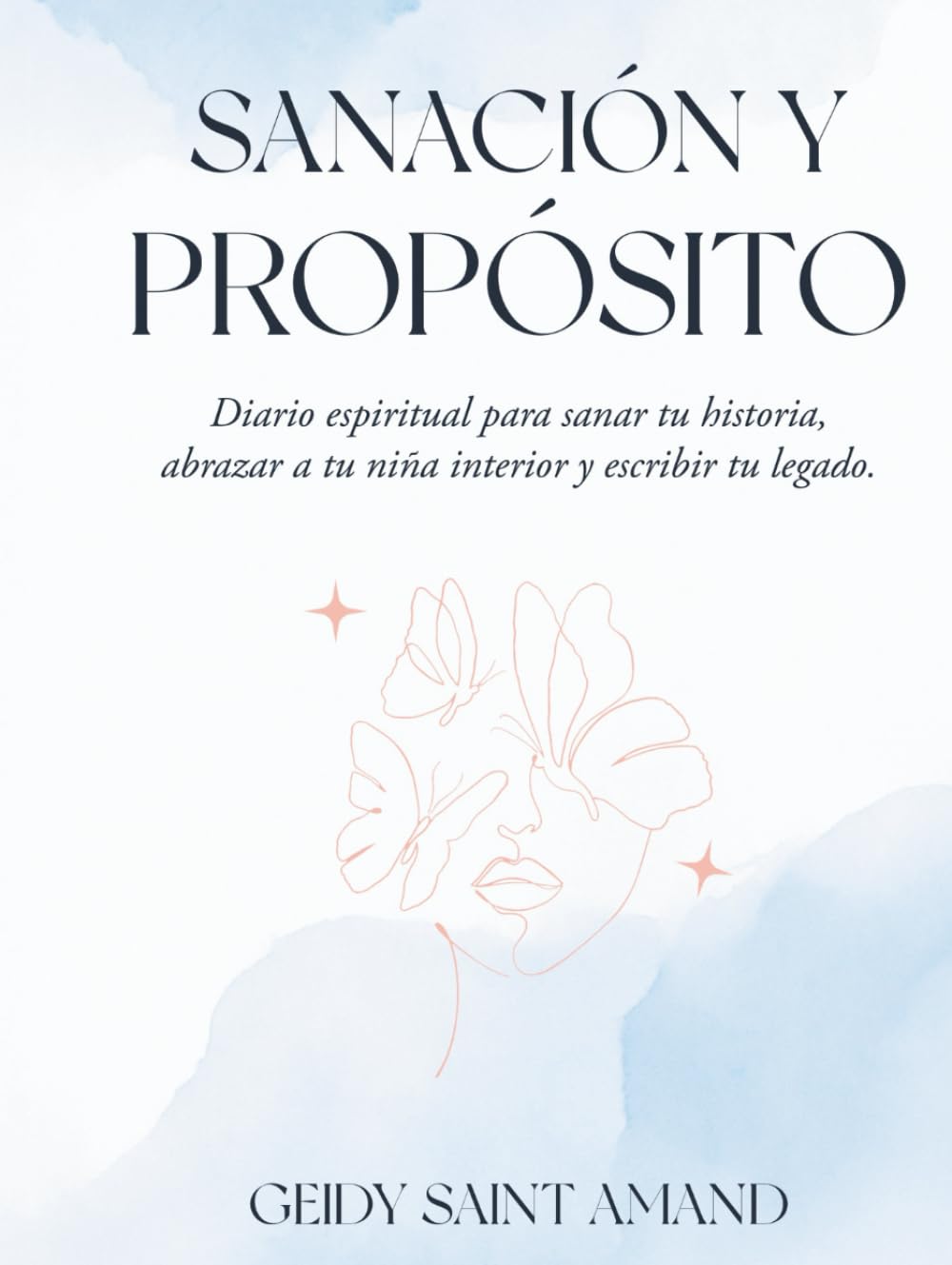 Sanación y Propósito: Diario espiritual para sanar tu historia, abrazar a tu niña interior y escribir tu legado