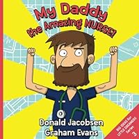 My Daddy, the Amazing Nurse: A Rhyming Career Exploration Book for Children (Big Ideas for Little Dreamers) 1732827362 Book Cover