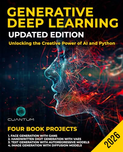 Generative Deep Learning Updated Edition: Unlocking the Creative Power of AI and Python: Mastering GANs, VAES, Autoregressive Models and Diffusion Models (Mastering the AI Revolution)