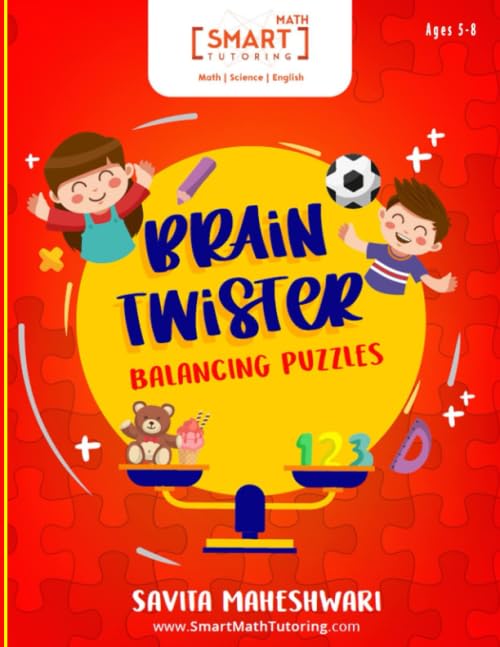 BRAIN TWISTER - BALANCING PUZZLES: A Set of Logical and Algebraic Reasoning Puzzles for Ages 5-8 (Smart Math Tutoring Workbook Series)