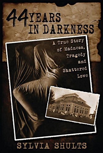 44 Years in Darkness: A True Story of Madness, Tragedy, and Shattered Love (English Edition)