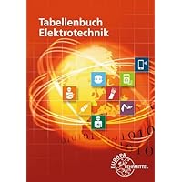 Tabellenbuch Elektrotechnik: Tabellen - Formeln - Normenanwendungen