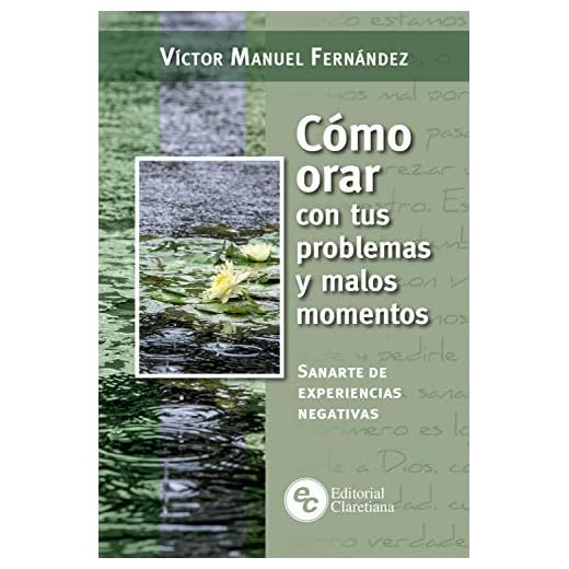 Cómo orar con tus problemas y malos momentos: Sanarte de experiencias negativas (Dalmanuta)