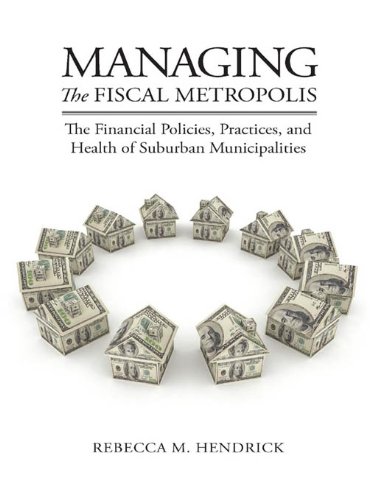 Managing the Fiscal Metropolis: The Financial Policies, Practices, and Health of Suburban Municipalities (American Governance and Public Policy series)