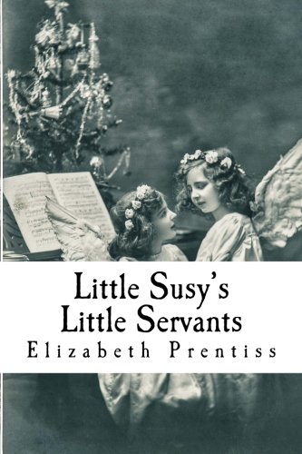 Little Susy's Little Servants 1542785332 Book Cover