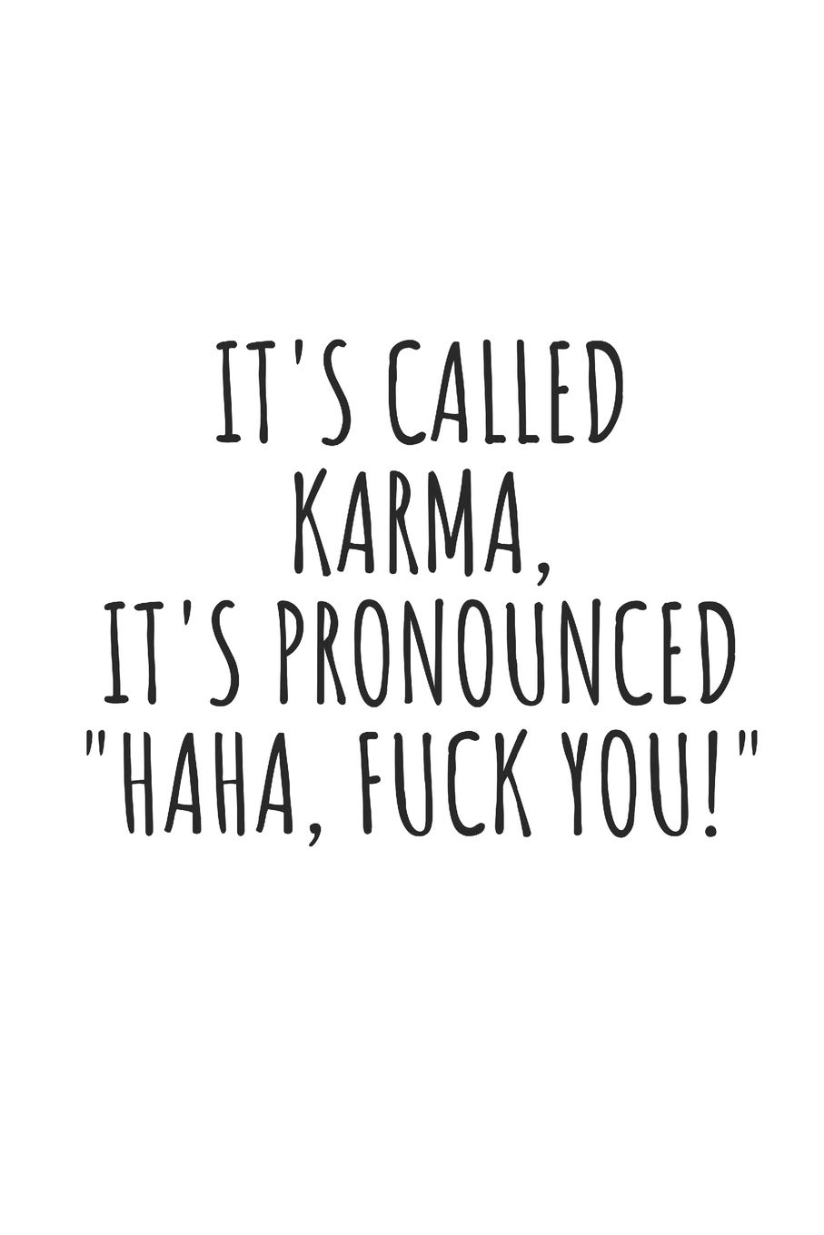 It's Called Karma, It's Pronounced "HAHA, Fuck You!": Blank Lined Writing Journal Notebook Diary 6x9