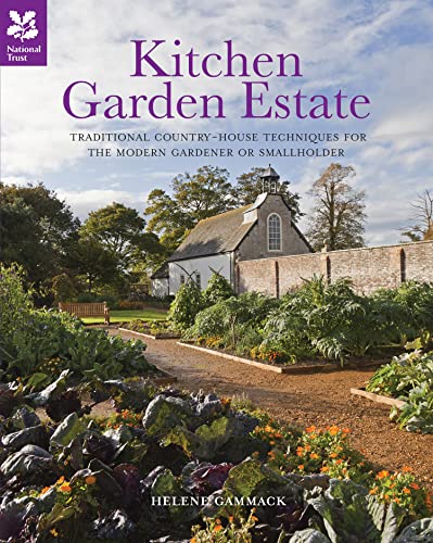 Kitchen Garden Estate: Traditional Country-House Techniques for The Modern Gardener or Smallholder (National Trust Home & Garden)