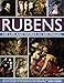 Rubens: His Life and Works: An Illustrated Exploration of the Artist, His Life and Context, with a Gallery of 300 Paintings and Drawings