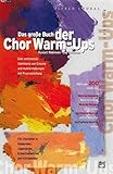  Das große Buch der Chor Warm-Ups: Eine umfassende Sammlung von Einsing- und Aufwärmübungen mit Praxisanleitung. Für Chorleiter in Kinderchor, Jugendchor, Erwachsenenchor und Kirchenchor