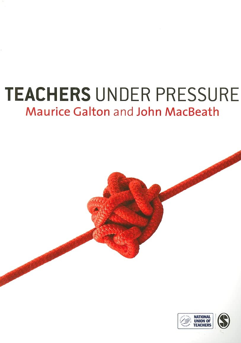 Teachers Under Pressure - Maurice Galton