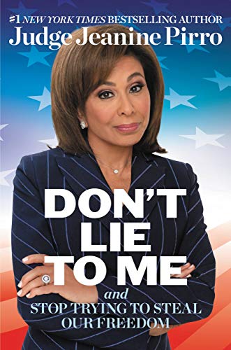 Don T Lie To Me And Stop Trying To Steal Our Freedom Kindle Edition By Pirro Jeanine Politics Social Sciences Kindle Ebooks Amazon Com