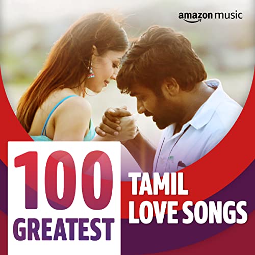 Play 100 Greatest Tamil Love Songs Playlist on Prime Music