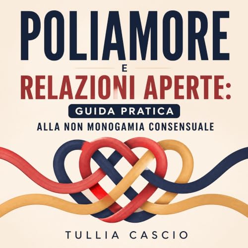 『Poliamore e relazioni aperte: Guida pratica alla non monogamia consensuale』のカバーアート