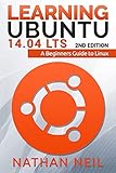 Learning Ubuntu 14.04 LTS: A Beginners Guide to Linux