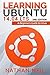 Learning Ubuntu 14.04 LTS: A Beginners Guide to Linux