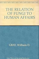 The Relation of Fungi to Human Affairs, B0006AVZPI Book Cover