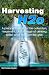 Harvesting H2o: A prepper's guide to the collection, treatment, and storage of drinking water while living off the grid.