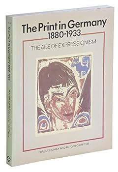 Paperback The Print in Germany, 1880-1933: The Age of Expressionism: Prints from the Department of Prints and Drawings in the British Museum (Harper Colophon Books) Book