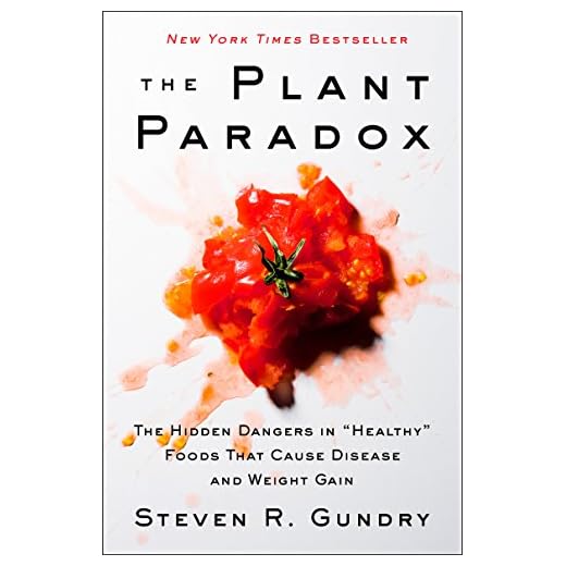 The Plant Paradox: The Hidden Dangers in "Healthy" Foods That Cause Disease and Weight Gain
