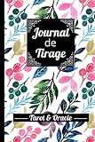 Journal de Tirage - Tarot & Oracle: Permet de noter les informations utiles aux tirages de cartes du Tarot. Plus de 100 fiches pré-remplies à compléter.