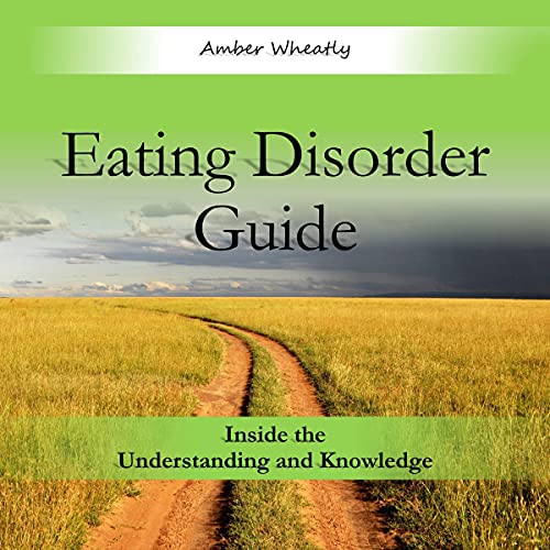 Eating Disorder Guide Inside the Understanding and Knowledge Amber Wheatly How