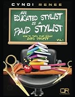 An Educated Stylist Is A Paid Stylist How to turn your skills into profit vol.1: Hair Cutting Manual 1535369906 Book Cover