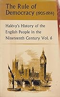 The Rule of Democracy (1905 -1914) Halevy's History of the English People in the 19th Century Vol. 6 B001JC6HMS Book Cover