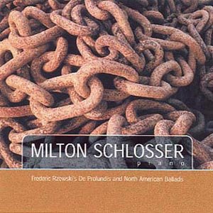 Milton Schlosser: Frederic Rzewski's De Profundis and North American Ballads [Audio CD] Milton Schlosser, piano