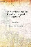 Your carriage madamA guide to good posture