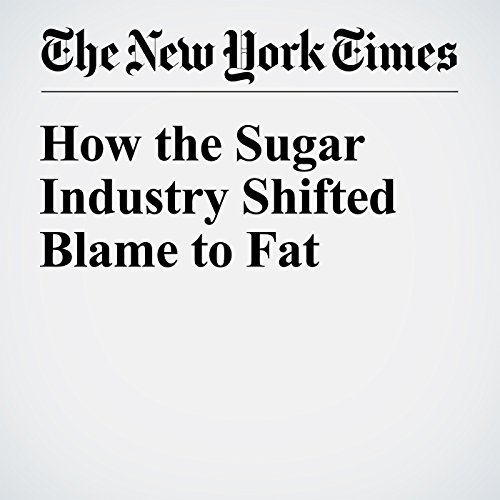 How the Sugar Industry Shifted Blame to Fat cover art