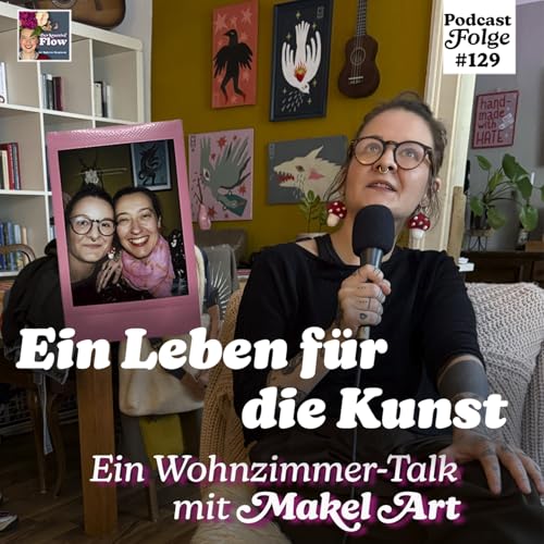 129. Ein Leben f&uuml;r die Kunst &ndash; Ein Wohnzimmer-Talk mit Makel Art
