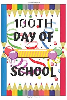 100th Day of School : Happy 100 Days of School Activities-Celebration with Friends, Classmates, Teachers-gift for Girlfriend/boyfriend/son/daughter - Dairies - 6 X 9 Journal, 120 Pages
