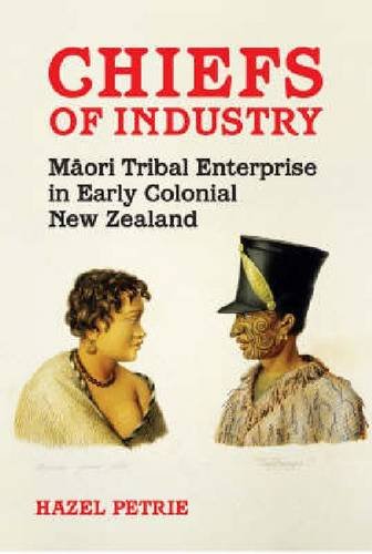 Chiefs of Industry: Mori Tribal Enterprise in Early Colonial New Zealand